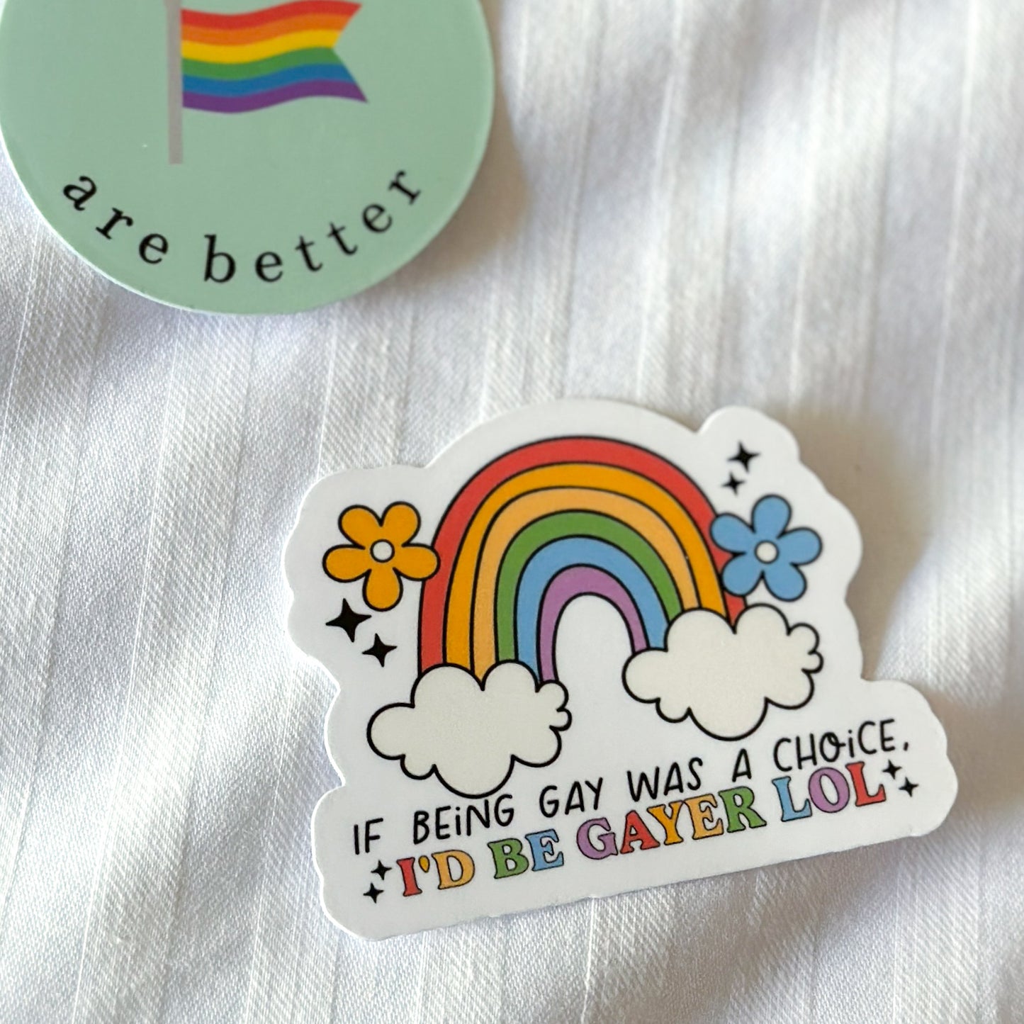 If Being Gay Was A Choice, I'd Be Gayer Sticker