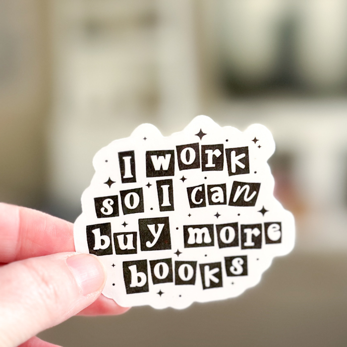 I Work So I Can Buy More Books Sticker